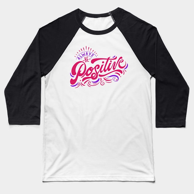 Always be Positive Baseball T-Shirt by white.ink